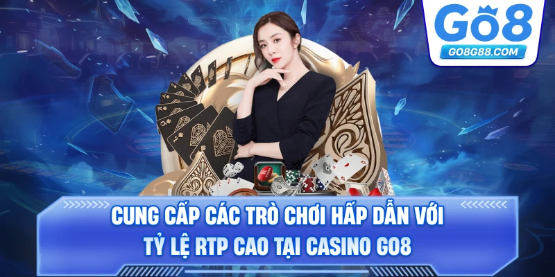 Cung cấp các trò chơi hấp dẫn với tỷ lệ RTP cao tại casino Go8.