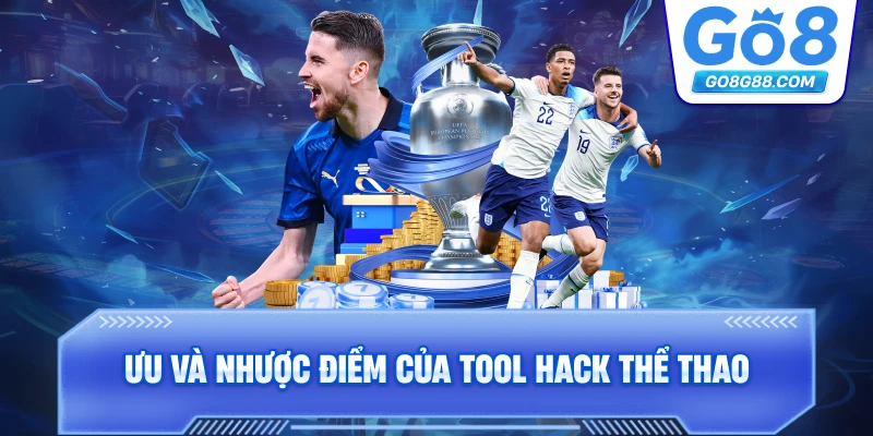 Ưu và nhược điểm của tool hack thể thao.